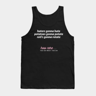 haters gonna hate potatoes gonna potate roti's gonna rotate Tank Top